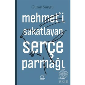Mehmet’i Sakatlayan Serçe Parmağı - Güray Süngü