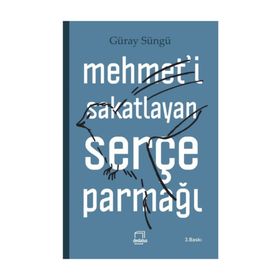 Mehmet’i Sakatlayan Serçe Parmağı - Güray Süngü