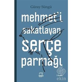 Mehmet’i Sakatlayan Serçe Parmağı - Güray Süngü