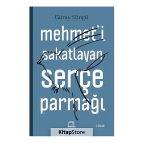 Mehmet’i Sakatlayan Serçe Parmağı - Güray Süngü