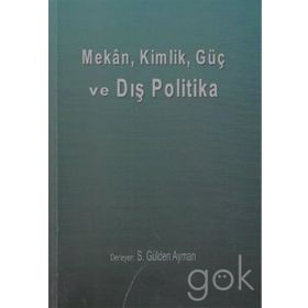 Mekan, Kimlik, Güç ve Dış Politika - S. Gülden Ayman