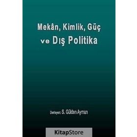 Mekan, Kimlik, Güç ve Dış Politika - S. Gülden Ayman
