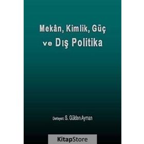 Mekan, Kimlik, Güç ve Dış Politika - S. Gülden Ayman