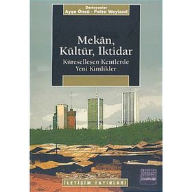 MEKAN, KÜLTÜR, İKTİDAR KÜRESELLEŞEN KENTLERDE YENI KIMLIKLER - PETRA WEYLAND