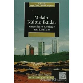 MEKAN, KÜLTÜR, İKTİDAR KÜRESELLEŞEN KENTLERDE YENI KIMLIKLER - PETRA WEYLAND