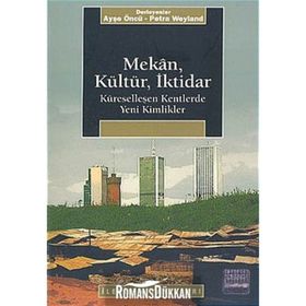 MEKAN, KÜLTÜR, İKTİDAR KÜRESELLEŞEN KENTLERDE YENI KIMLIKLER - PETRA WEYLAND