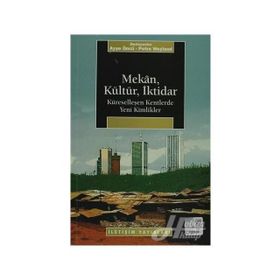 MEKAN, KÜLTÜR, İKTİDAR KÜRESELLEŞEN KENTLERDE YENI KIMLIKLER - PETRA WEYLAND