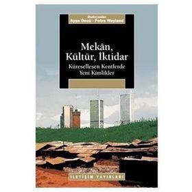 MEKAN, KÜLTÜR, İKTİDAR KÜRESELLEŞEN KENTLERDE YENI KIMLIKLER - PETRA WEYLAND