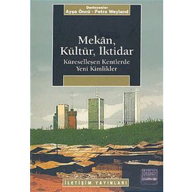 MEKAN, KÜLTÜR, İKTİDAR KÜRESELLEŞEN KENTLERDE YENI KIMLIKLER - PETRA WEYLAND