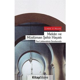 Mekan ve Müslüman Şehir Hayatı - Simon O ‘ Meara
