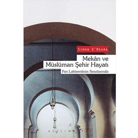 Mekan ve Müslüman Şehir Hayatı - Simon O ‘ Meara