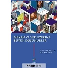Mekan ve Yer Üzerine Büyük Düşünürler - Philip Hubbard Rob Kitchin