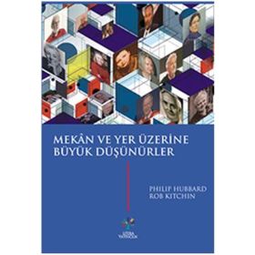 Mekan ve Yer Üzerine Büyük Düşünürler - Philip Hubbard Rob Kitchin