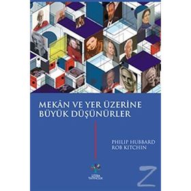 Mekan ve Yer Üzerine Büyük Düşünürler - Philip Hubbard Rob Kitchin