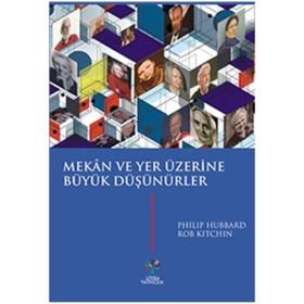 Mekan ve Yer Üzerine Büyük Düşünürler - Philip Hubbard Rob Kitchin