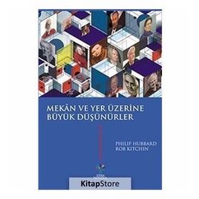 Mekan ve Yer Üzerine Büyük Düşünürler - Philip Hubbard Rob Kitchin