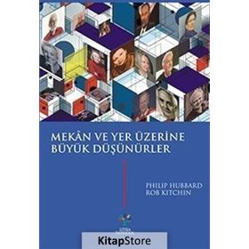 Mekan ve Yer Üzerine Büyük Düşünürler - Philip Hubbard Rob Kitchin