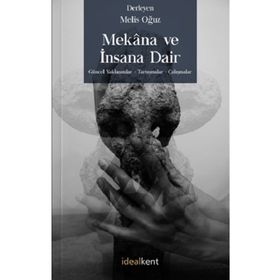 Mekana ve İnsana Dair Güncel Yaklaşımlar - Tartışmalar – Çalışmalar - Melis Oğuz