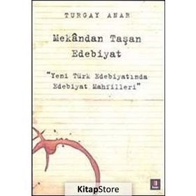Mekandan Taşan Edebiyat - Turgay Anar