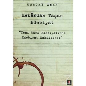 Mekandan Taşan Edebiyat - Turgay Anar