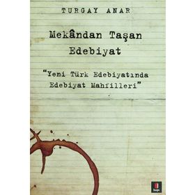 Mekandan Taşan Edebiyat - Turgay Anar