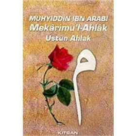 Mekarimu’l- Ahlak Üstün Ahlak - Muhyiddin İbni Arabi