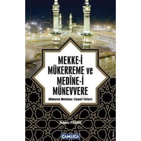 MEKKE-I MÜKERREME VE MEDINE-I MÜNEVVERE MÜBAREK MEKANLAR - ZIYARET YERLERI - ADEM FIDAN