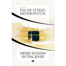 MEKKE İSLAMIN KUTSAL ŞEHRİ - EVA DE VITRAY-MEYEROVITCH