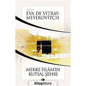 MEKKE İSLAMIN KUTSAL ŞEHRİ - EVA DE VITRAY-MEYEROVITCH