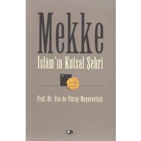 MEKKE İSLAMIN KUTSAL ŞEHRİ - EVA DE VITRAY-MEYEROVITCH