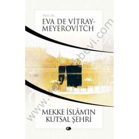 MEKKE İSLAMIN KUTSAL ŞEHRİ - EVA DE VITRAY-MEYEROVITCH