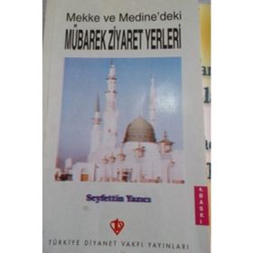 Mekke ve Medine`deki Mübarek Ziyaret Yerleri - Seyfettin Yazıcı