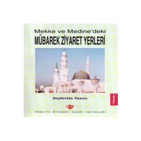 Mekke ve Medine`deki Mübarek Ziyaret Yerleri - Seyfettin Yazıcı