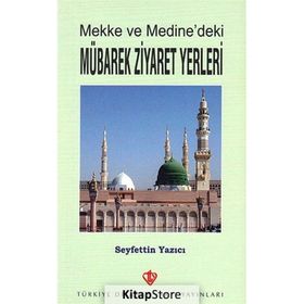 Mekke ve Medine`deki Mübarek Ziyaret Yerleri - Seyfettin Yazıcı