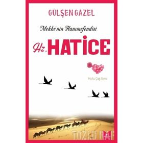 Mekke'nin Hanımefendisi Hz.Hatice - Gülşen Gazel