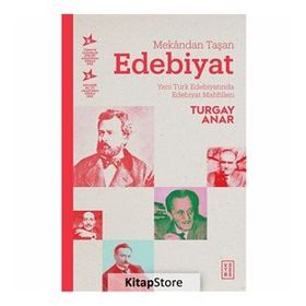 MEKÂNDAN TAŞAN EDEBIYAT YENI TÜRK EDEBIYATINDA EDEBIYAT MAHFILLERI - TURGAY ANAR