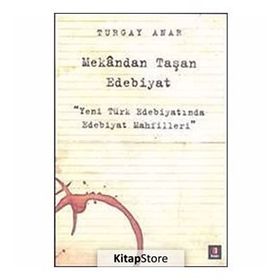 MEKÂNDAN TAŞAN EDEBIYAT YENI TÜRK EDEBIYATINDA EDEBIYAT MAHFILLERI - TURGAY ANAR