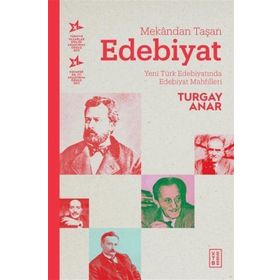 MEKÂNDAN TAŞAN EDEBIYAT YENI TÜRK EDEBIYATINDA EDEBIYAT MAHFILLERI - TURGAY ANAR