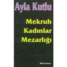 MEKRUH KADINLAR MEZARLIĞI - AYLA KUTLU