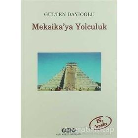 MEKSIKA'YA YOLCULUK - GÜLTEN DAYIOĞLU