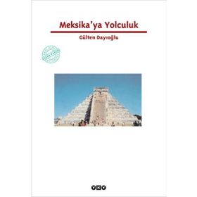 MEKSIKA'YA YOLCULUK - GÜLTEN DAYIOĞLU