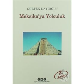 MEKSIKA'YA YOLCULUK - GÜLTEN DAYIOĞLU