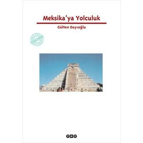 MEKSIKA'YA YOLCULUK - GÜLTEN DAYIOĞLU