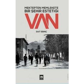 Mektepten Memlekete Bir Şehir Estetiği Van - Sait Ebinç