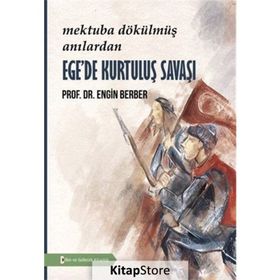 Mektuba Dökülmüş Anılardan Ege'de Kurtuluş Savaşı - Engin Berber