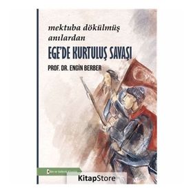 Mektuba Dökülmüş Anılardan Ege'de Kurtuluş Savaşı - Engin Berber