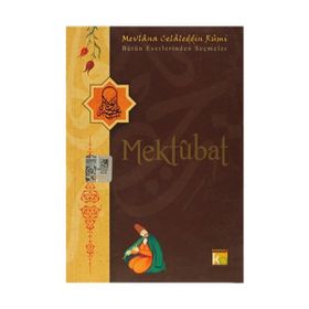 MEKTUBAT BÜTÜN ESERLERINDEN SEÇMELER - MEVLÂNÂ CELÂLEDDÎN-I RÛMÎ