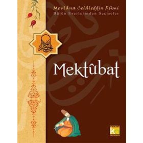 MEKTUBAT BÜTÜN ESERLERINDEN SEÇMELER - MEVLÂNÂ CELÂLEDDÎN-I RÛMÎ