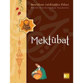 MEKTUBAT BÜTÜN ESERLERINDEN SEÇMELER - MEVLÂNÂ CELÂLEDDÎN-I RÛMÎ