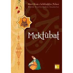 MEKTUBAT BÜTÜN ESERLERINDEN SEÇMELER - MEVLÂNÂ CELÂLEDDÎN-I RÛMÎ